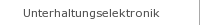 Unterhaltungselektronik
